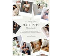 500 Poses Of Maternity Photography With Couple And Photographer Instructions For Indoor, Outdoor & Studio Shoots: From Solo Shots To Partner Poses, Siblings, Pets, Candid, Creative Art Sessions