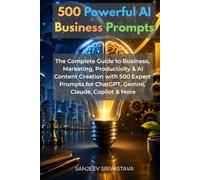 500 Powerful AI Business Prompts: The Complete Guide to Business, Marketing, Productivity & AI Content Creation with 500 Expert Prompts for ChatGPT, Gemini, Claude, Copilot & More