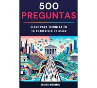 500 Preguntas: Clave Para Triunfar en tu Entrevista de Asilo