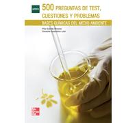 500 Preguntas de test,cuestiones y problemas.Bases quimicas del medio am biente | M.ª Del Pilar Cabildo Miranda