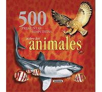 500 Preguntas y Respuestas Sobre Los Animales