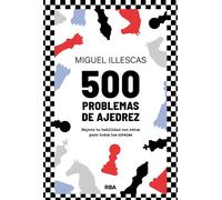 500 problemas de ajedrez. Mejora tu habilidad con retos para todos los niveles | Miguel Illescas
