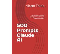 500 Prompts Claude AI (Claude AI pour débutant)