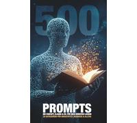 500 Prompts, die ChatGPT, Claude & Co. für dich arbeiten lassen!: 20 Kategorien für Kreativität, Business & Alltag