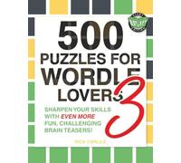 500 Puzzles for Wordle Lovers 3: Sharpen Your Skills with Even More Fun, Challenging Brain Teasers!