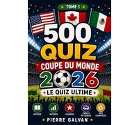 500 Quiz Coupe du Monde 2026: Défiez vos amis et testez votre passion du football ! Questions faciles à difficiles • Histoire • Records • Légendes • ... FIFA World Cup La Collection Complète 2026)