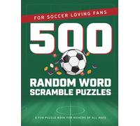 500 Random Word Scramble Puzzles for Soccer Loving Fans: Impress Friends & Family With Your Epic Football Word Scrambling Expertise