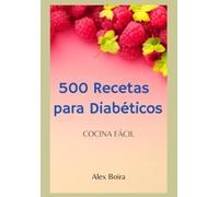 500 RECETAS PARA DIABÉTICOS: COCINA FÁCIL