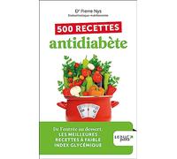 500 recettes antidiabète: De l'entrée au dessert, les meilleures recettes à faible index glycémique