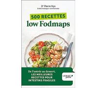 500 recettes Low Fodmaps: De l'entrée au dessert, LES MEILLEURES RECETTE POUR INTESTINS FRAGILES