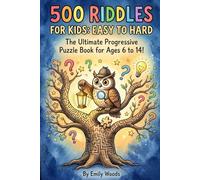 500 Riddles for Kids: Easy to Hard: The Ultimate Progressive Puzzle Book for Ages 6 to 14 | Brain Teasers, Trick Questions, and Logic Games for Family Fun