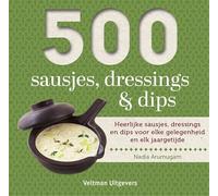 500 sausjes, dressings & dips: Heerlijke sausjes, dressings en dips voor elke gelegenheid en elk jaargetijde (500-serie)