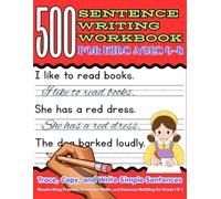 500 Sentence Writing Workbook for Kids Ages 6-8: Trace, Copy, and Write Simple Sentences | Handwriting Practice, Grammar Skills, and Sentence Building for Grade 1 & 2