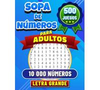 500 Sopa de Números para Adultos: Letra Grande. Rompecabezas de Búsqueda de Números para Adultos. 500 Juegos con 10 000 Números Para Buscar. Soluciones Incluidas.