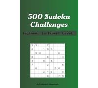500 Sudoku Challenges: Beginner to Expert: A Massive Collection of 500 Sudoku Puzzles for All Ages - Includes Easy, Medium, Hard & Expert Levels for Everyone