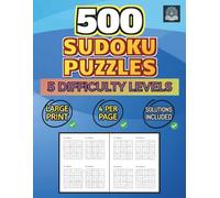 500 Sudoku Puzzles - 5 Difficulty Levels: 4 Per Page - Solutions Included - Large Print (Sudoku 500)