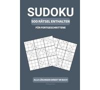 500 SUDOKU-RÄTSEL FÜR FORTGESCHRITTENE - Logisch · Anspruchsvoll · Übersichtlich: Für geübte Rätselliebhaber - 2 Rätsel pro Seite im kompakten 6×9-Format (Die Sudoku-Reihe für jedes Können)