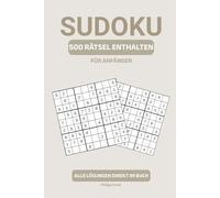 500 SUDOKU-Rätsel - Leicht & Einsteigerfreundlich - Mit Anleitung und vollständigen Lösungen: Perfekt für Einsteiger und entspanntes Rätseln - 2 ... Format (Die Sudoku-Reihe für jedes Können)