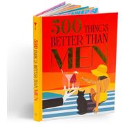 500 Things Better Than Men: Small Pleasures That Every Woman Can Relate To
