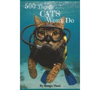 500 Things CATS Won't Do: A playful list of "Won't Dos." Welcome to the wonderfully stubborn world of Cats-where rules are suggestions, naps sacred, ... gift for the Cat Lover in your life!