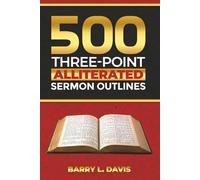 500 Three-Point Alliterated Sermon Outlines (Alliterated Sermon Outlines for Busy Pastors)