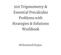 500 Trigonometry & Essential Precalculus Problems with Strategies & Solutions Workbook