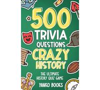 500 Trivia Questions Crazy History: The Ultimate Quiz Game About History's Most Bizarre Moments, Weird Leaders, and Unbelievable Events (500 Series: Games & Activities)