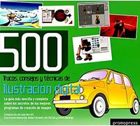 500 Trucos, consejos y técnicas de ilustración digital La guía más sencilla y completa sobre los secretos de los mejores programas de creación de imagen