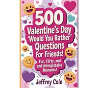 500 Valentine’s Day 'Would You Rather' Questions for Friends: Fun, Flirty, and Unforgettable Moments!: The Ultimate Game to Bring Fun to Your Valentine's Day Celebrations with Friends!