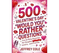 "500 Valentine’s Day 'Would You Rather' Questions: Fun & Flirty Scenarios for Couples, Lovers, and Friends": The Ultimate Interactive Book to Spice Up Your Valentine's Day!