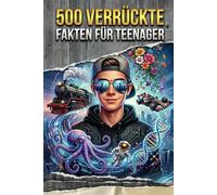 500 verrückte Fakten für Teenager: Geschenkbuch für neugierige Teenager und Junggebliebene mit Nerd-Hobbies (Technik, Eisenbahn, Modellbau, Garten). Perfekte Geschenkidee ohne Bildschirmzeit