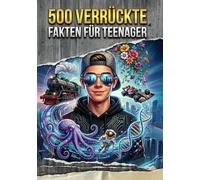 500 verrückte Fakten für Teenager: Geschenkbuch für neugierige Teenager und Junggebliebene mit Nerd-Hobbies (Technik, Eisenbahn, Modellbau, Garten). Perfekte Geschenkidee ohne Bildschirmzeit