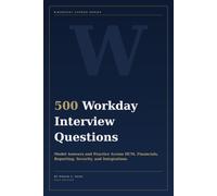 500 Workday Interview Questions: Model Answers and Practice Across HCM, Financials, Reporting, Security, Integrations, and the Wider Workday Suite (Workday Career Series)