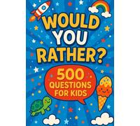 500 Would You Rather Questions for Kids: 500+ Funny, Silly & Clean Questions for Kids Ages 6-12 - Perfect for Family Game Night, Road Trips, and Classroom Fun