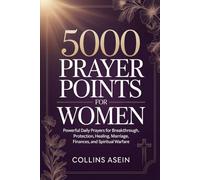 5000 Prayer Points for Women: Powerful Daily Prayers for Breakthrough, Protection, Healing, Marriage, Finances, and Spiritual Warfare