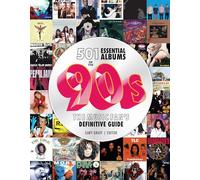 501 Essential Albums of the '90s: The Music Fan's Definitive Guide