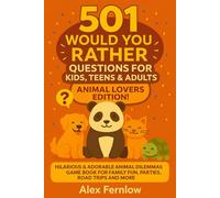 501 Would You Rather Questions for Kids, Teens & Adults Animal Lovers Edition!: Hilarious & Adorable Animal Dilemmas Game Book for Family Fun, Parties, Road Trips and More