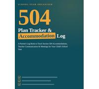 504 Plan Tracker & Accommodation Log: A Parent's Log Book to Track Section 504 Accommodations, Teacher Communication & Meetings for Your Child's School Year
