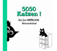 5050 Katzen - Finde sie alle! Das fast unmögliche Wortsuchrätsel für Katzenliebhaber: Wörtersuche Rätselbuch für Erwachsene und Senioren