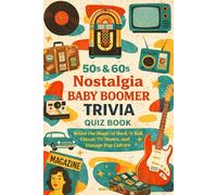 50s & 60s Nostalgia Baby Boomer Trivia Quiz Book: Relive the Magic of Rock ’n’ Roll, Classic TV Shows, and Vintage Pop Culture