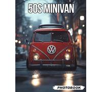 50s Minivan Photo Book: Exploring Early Family Vehicle Images From The 1950s Showcasing Classic Minivan Designs And Vintage Travel Adventures Vehicle Photography For Nostalgic Car Fans