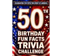 50th Birthday Fun Facts Trivia Challenge - Perfect Gifts for Teens & Adults (Special USA Birthday Edition): Celebrating You with the Spirit of America ... Memories, Milestones & The American Journey