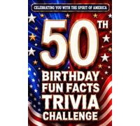 50th Birthday Fun Facts Trivia Challenge - Perfect Gifts for Teens & Adults (Special USA Birthday Edition): Celebrating You with the Spirit of America ... Memories, Milestones & The American Journey
