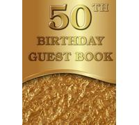 50th Birthday Guest Book: 50 Year Old Gold Elegant & Luxury Hardcover Journal | A Keepsake for Written Messages, Wishes & Memories from Friends & Family