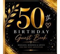 50th Birthday Guest Book: Messages, Memories & Advice to Celebrate a Lifetime of Moments | Elegant Gold Keepsake for a Golden Milestone