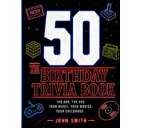 50th Birthday Trivia Book: The 80s, 90s & Beyond 250 Trivia Questions, Fun Facts & Nostalgia for People Turning 50