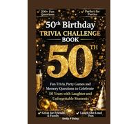 50th Birthday Trivial Challenge Book: Fun Trivia, Party Games and Memory Questions to Celebrate 50 Years with Laughter, Stories and Unforgettable Moments