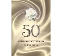 50th Wedding Anniversary Guest Book: A Celebration of Love, Family, and Tradition | Sign-In Book for Guest Messages, Blessings and Memories
