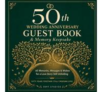 50th Wedding Anniversary Guest Book: Anniversary Wishes, Memories, Love Stories, Advice, and Heartfelt Messages from Family and Friends to Celebrate 50 Years Together
