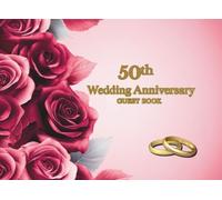 50th Wedding Anniversary Guest Book: Wish Book for messages from guests to wedding anniversary celebrants after 50 years together